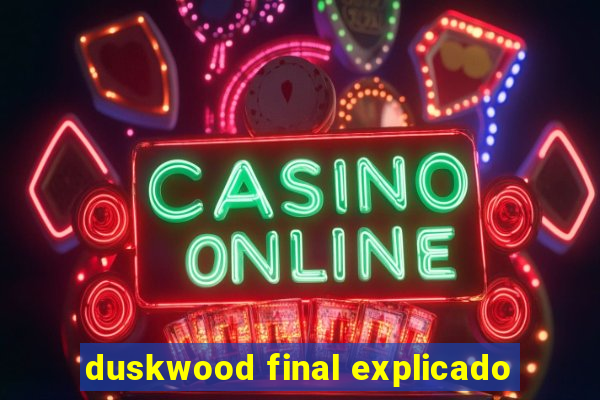 duskwood final explicado